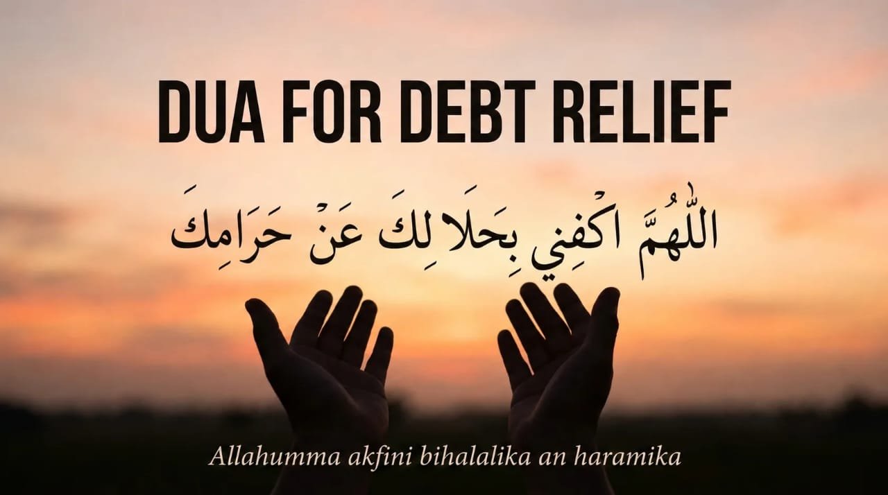 Silhouetted hands raised in sincere prayer against a serene sunset with large, bold English text above reading "DUA FOR DEBT RELIEF" and the authentic Arabic calligraphy of the dua: 'اللَّهُمَّ اكْفِنِي بِحَلَالِكَ عَنْ حَرَامِكَ وَأَغْنِنِي بِفَضْلِكَ عَمَّنْ سِوَاكَ'. Transliterated as 'Allahumma akfini bihalalika an haramika'. Meaning: "O Allah, suffice me with what You have allowed instead of what You have forbidden, and make me independent of all others besides You." Taught by Prophet Muhammad (PBUH) to Ali (RA) for clearing severe debt.