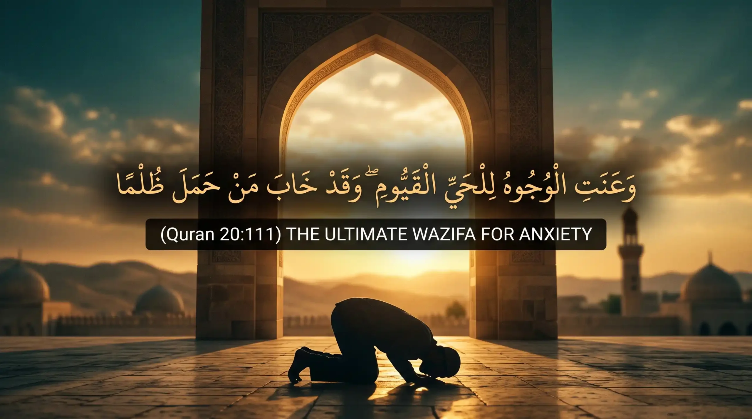 A silhouette of a Muslim in deep prostration (sujud) beneath a glowing Islamic archway, featuring the Arabic calligraphy of Surah Taha Ayat 111 and the English translation highlighting its wazifa for anxiety.